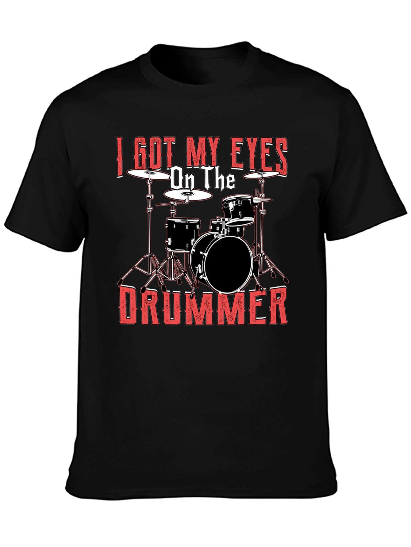 I Got My Eyes On The Drummer Black T-Shirt
