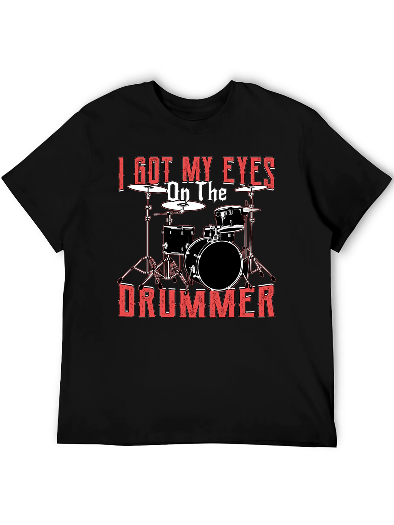 I Got My Eyes On The Drummer Black T-Shirt