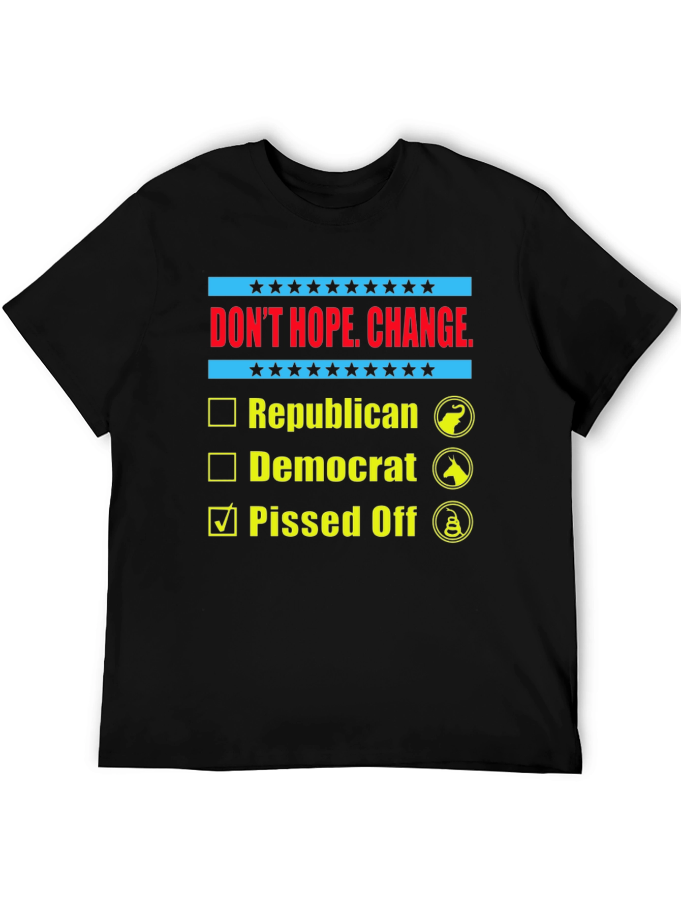 Dont Hope Change Pissed Off Political T-Shirt