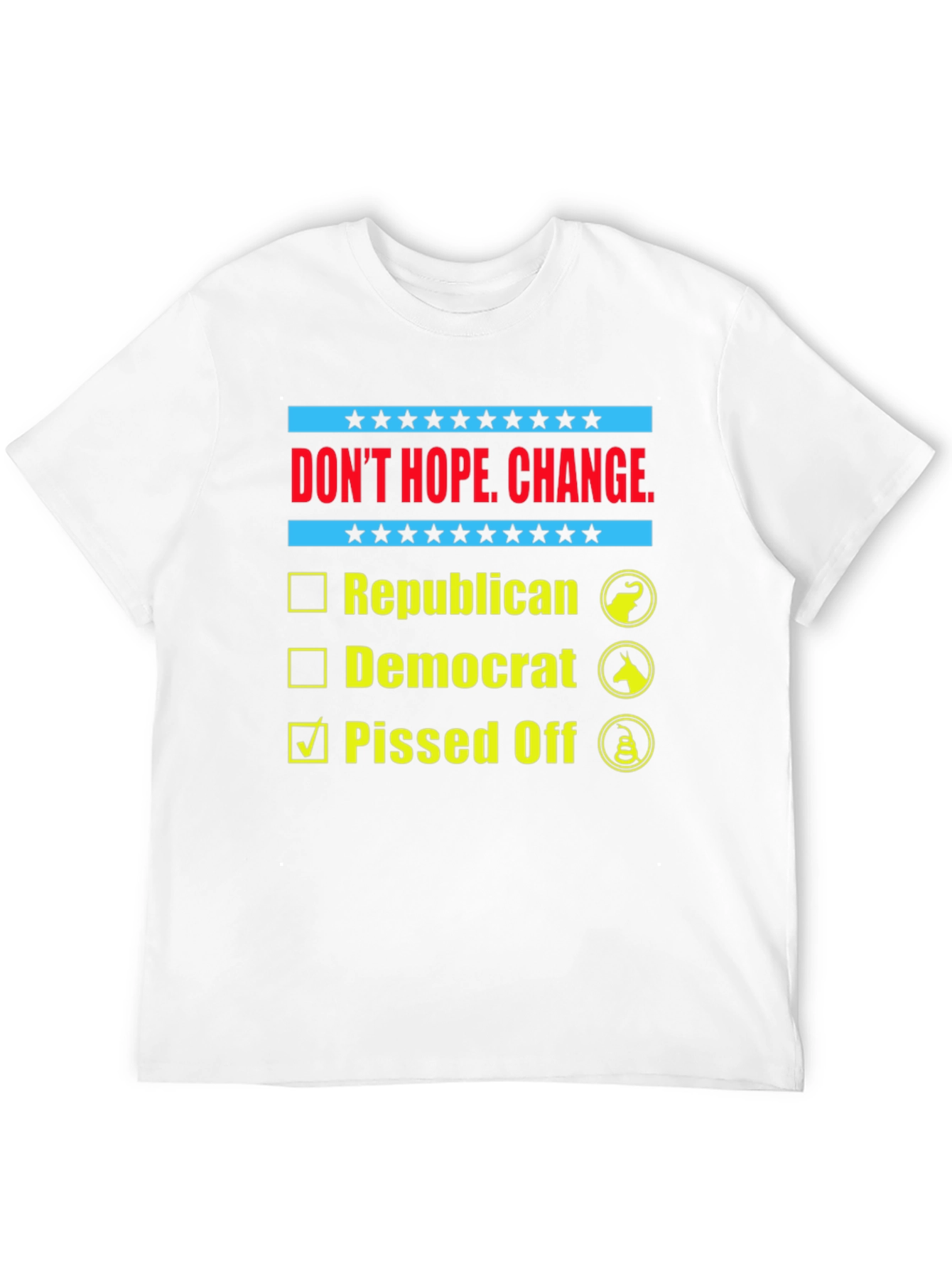 Dont Hope Change Pissed Off Political T-Shirt
