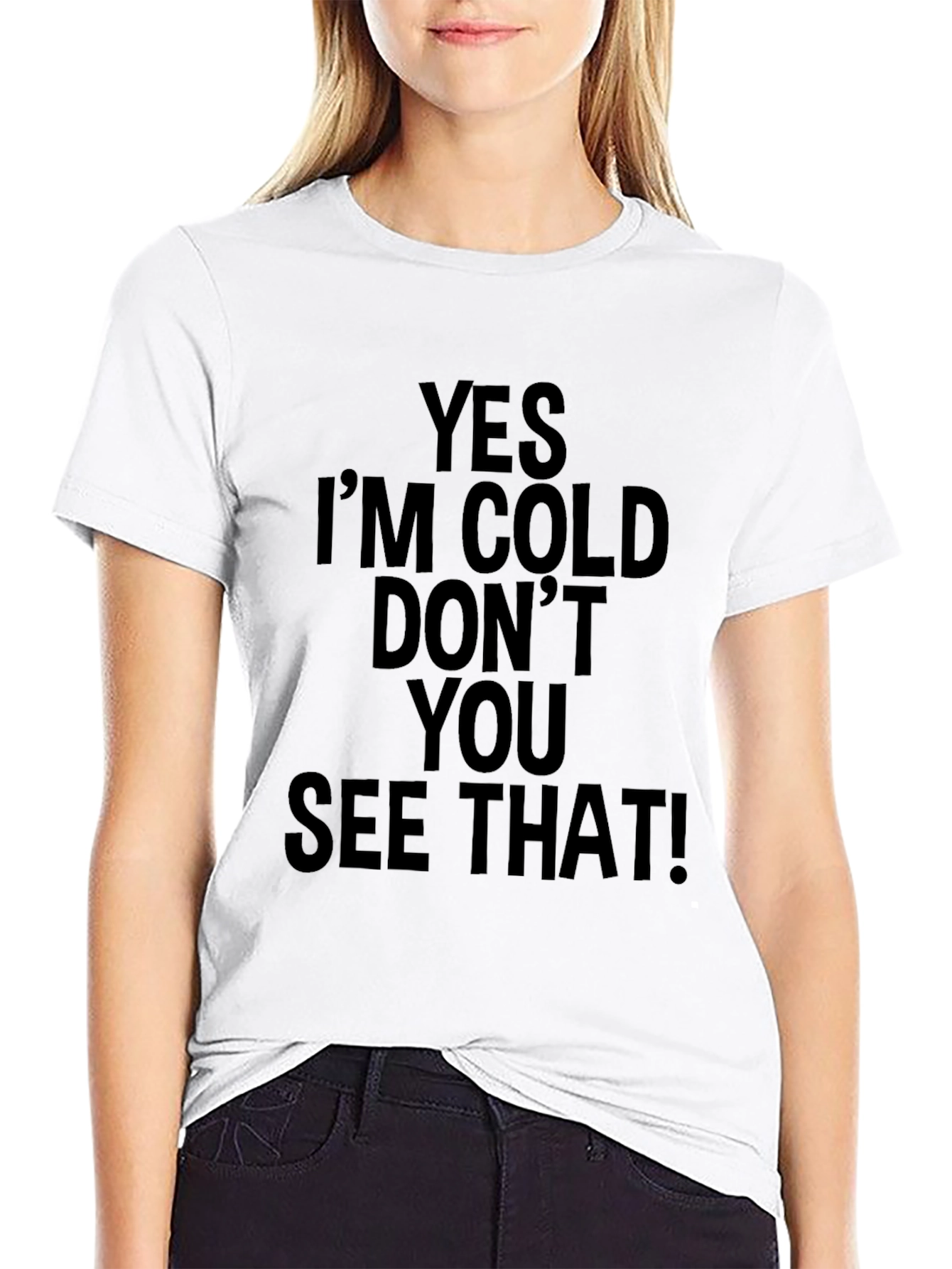 Yes Im Cold T-Shirt