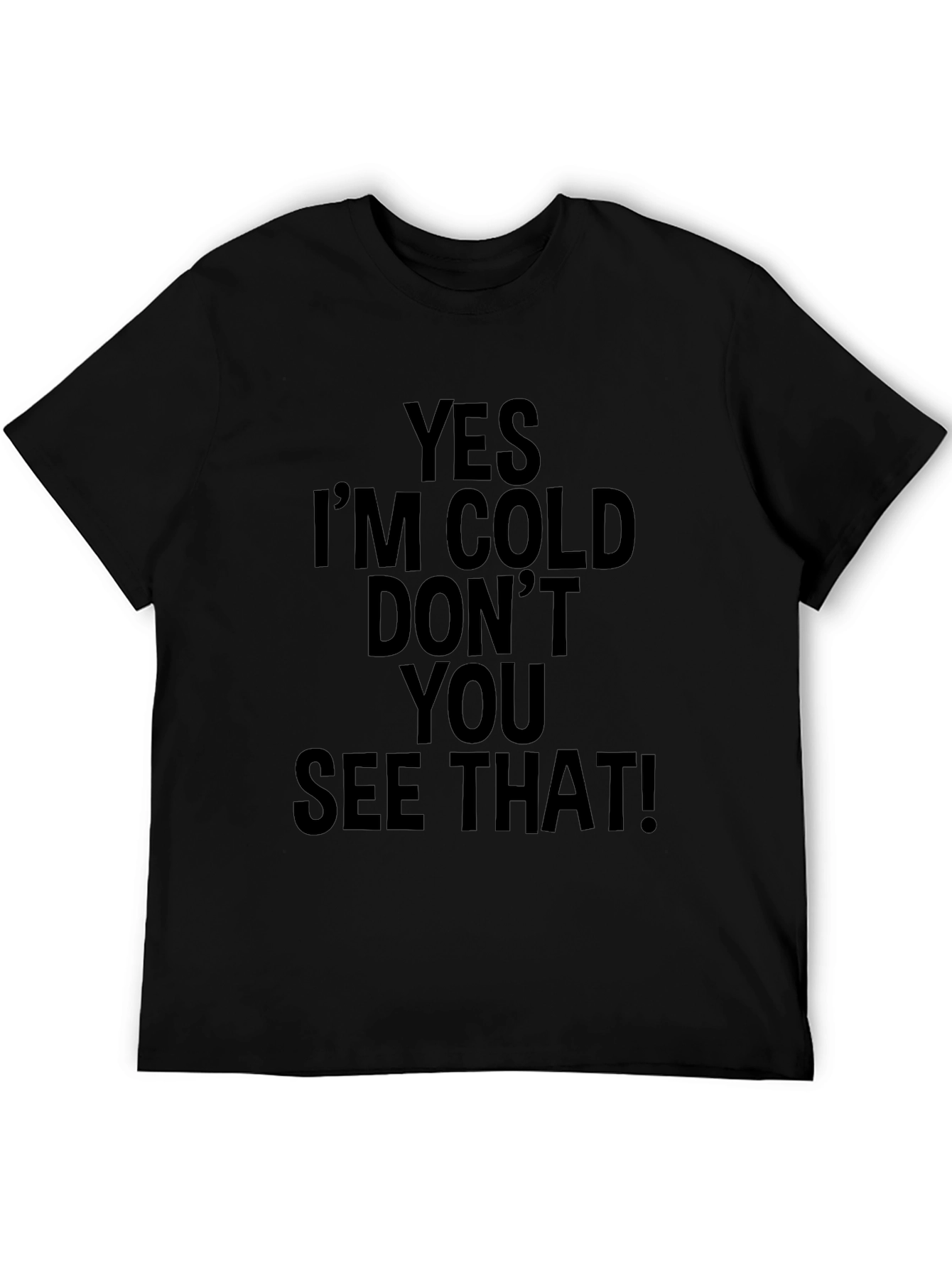 Yes Im Cold T-Shirt