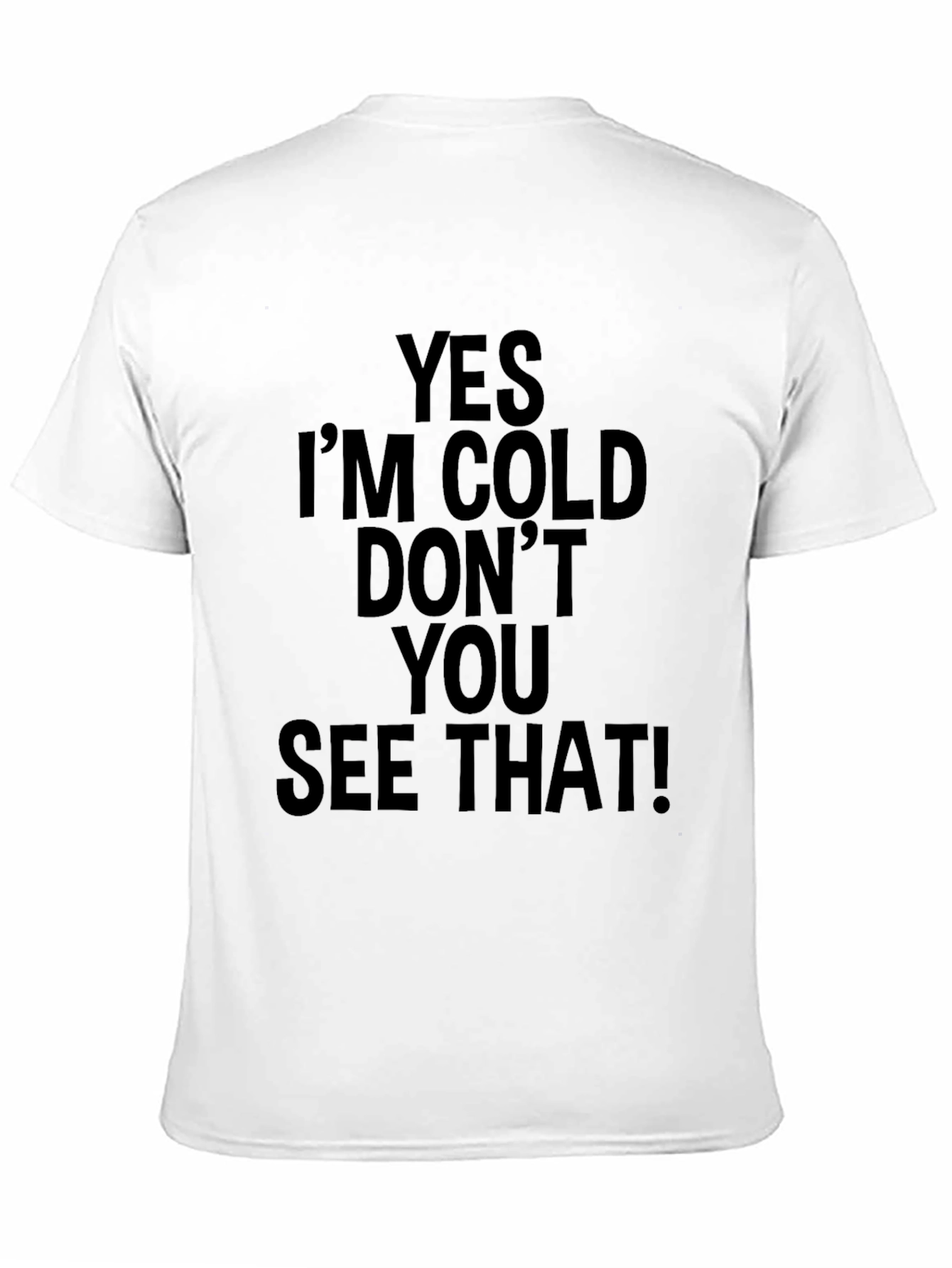 Yes Im Cold T-Shirt
