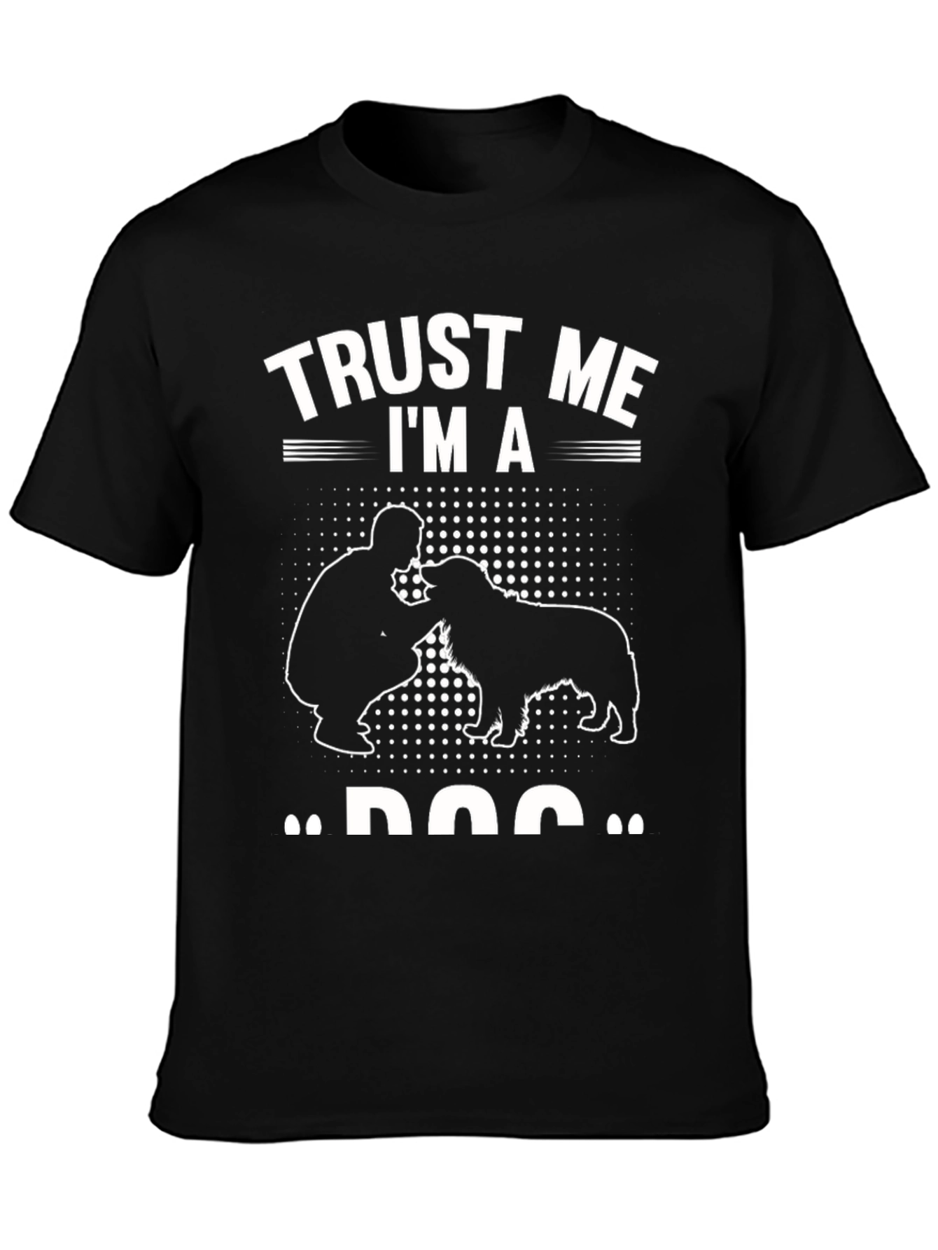 Trust Me Im a Dog T-Shirt