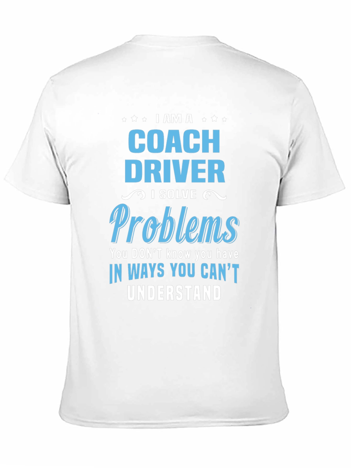 Coach Driver T-Shirt: I Solve Problems Graphic Tee