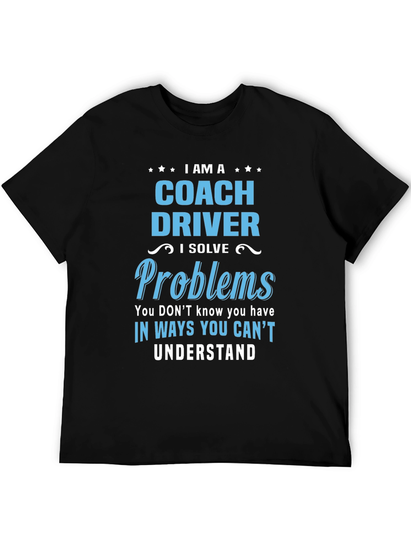 Coach Driver T-Shirt: I Solve Problems Graphic Tee
