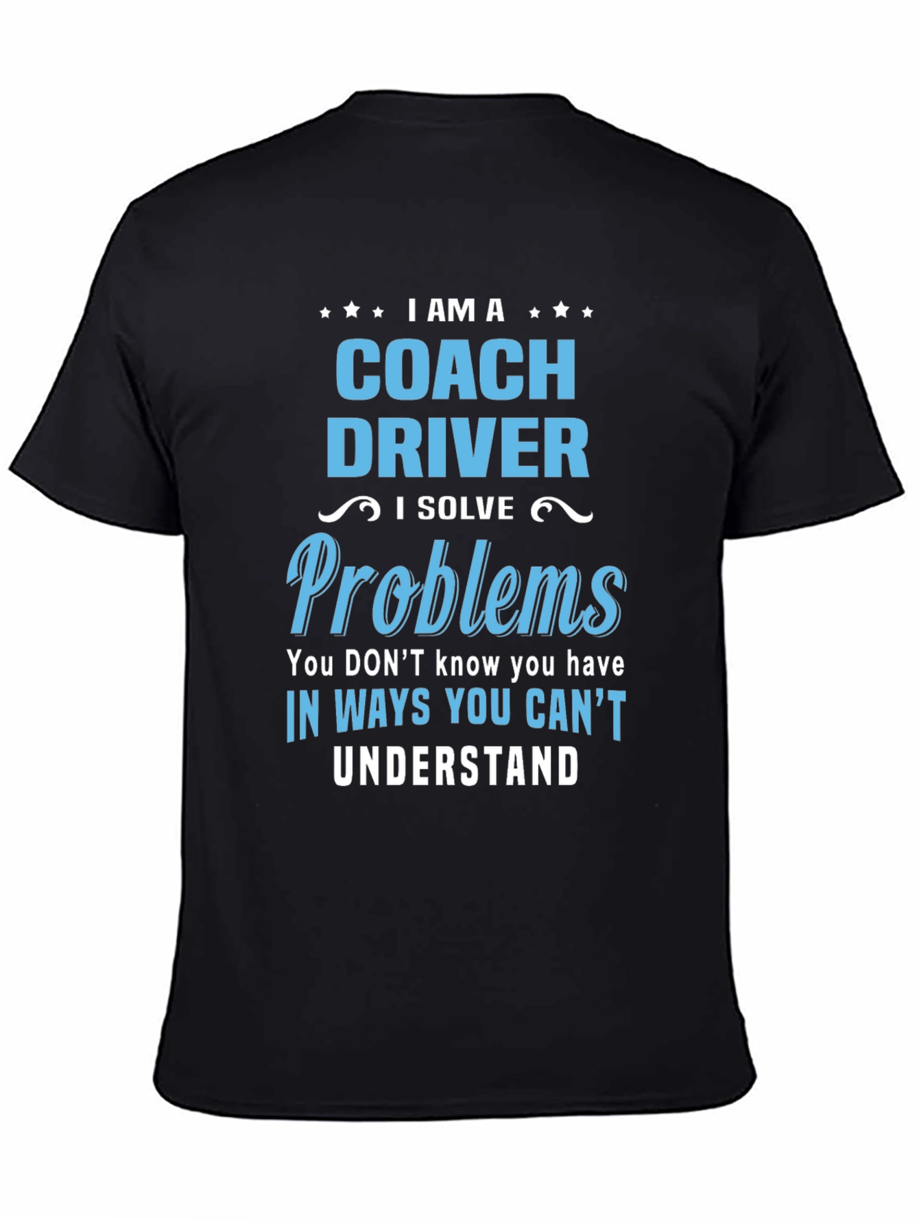 Coach Driver T-Shirt: I Solve Problems Graphic Tee