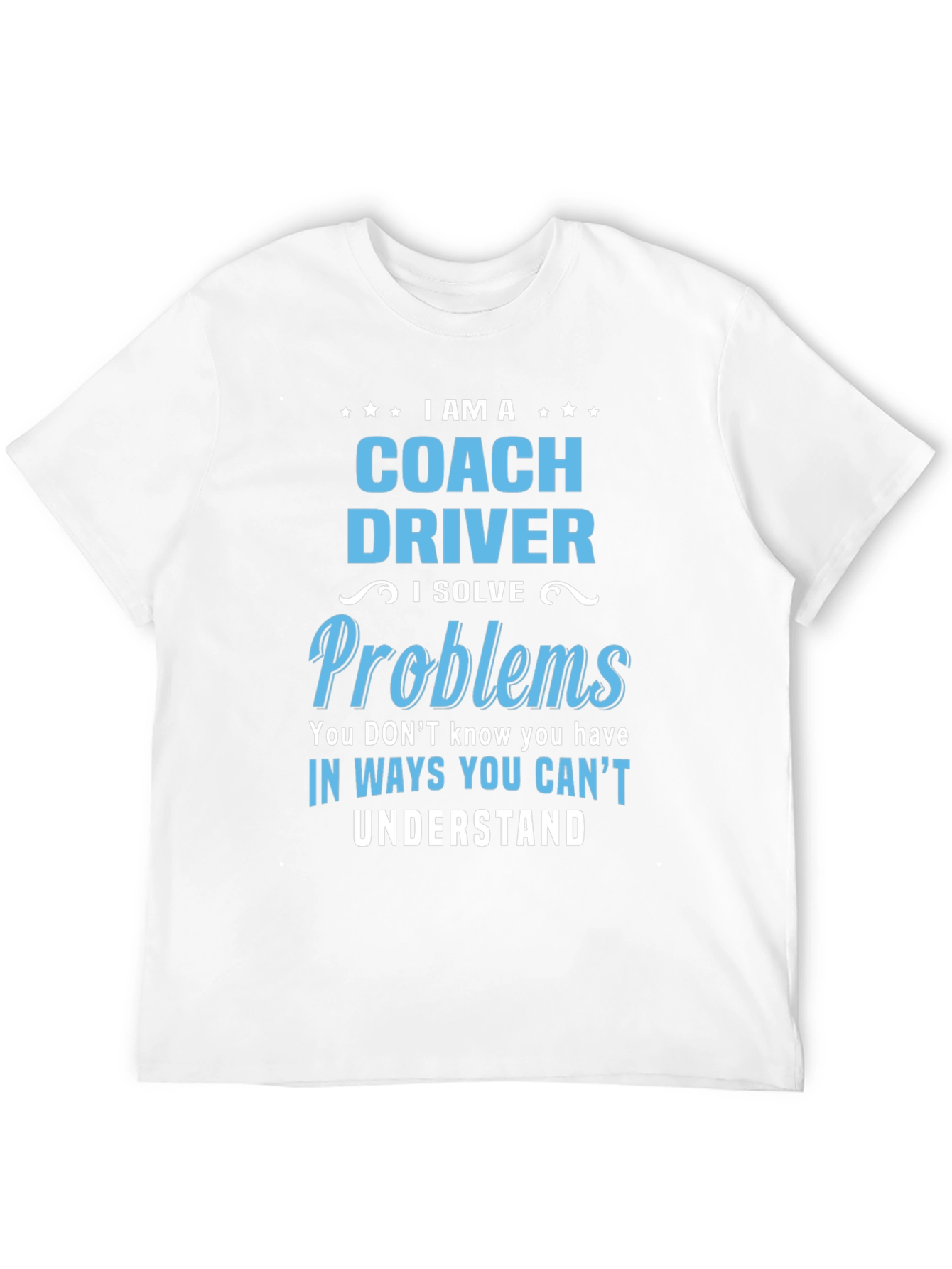Coach Driver T-Shirt: I Solve Problems Graphic Tee