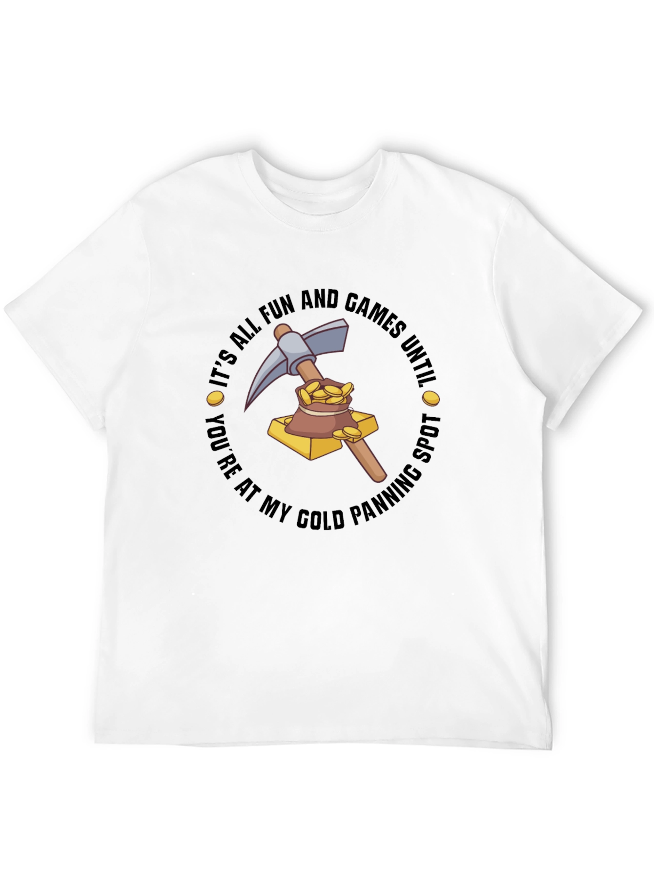 Gold Panning T-Shirt - Its All Fun & Games