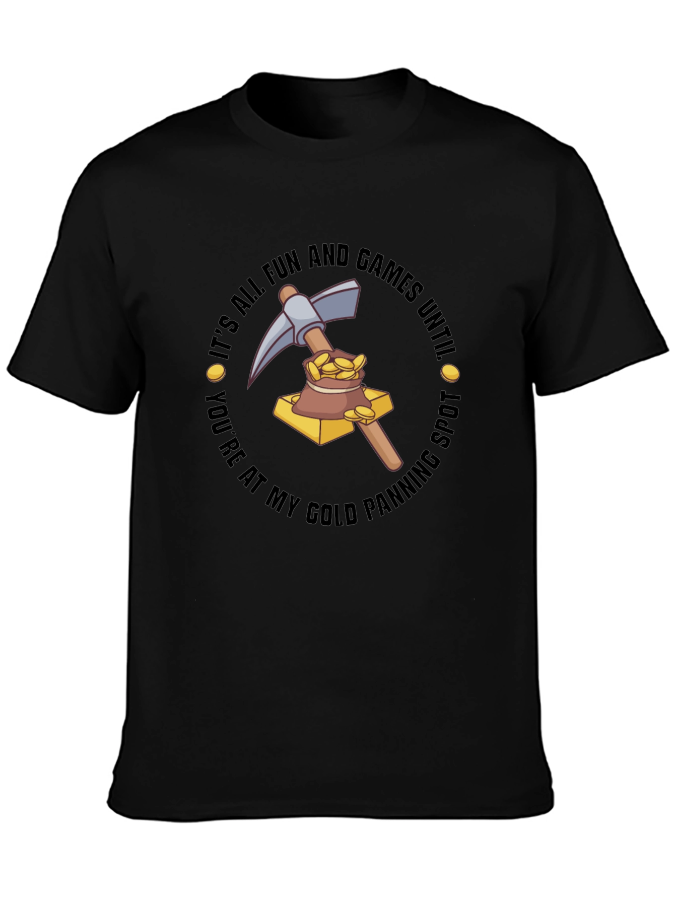 Gold Panning T-Shirt - Its All Fun & Games
