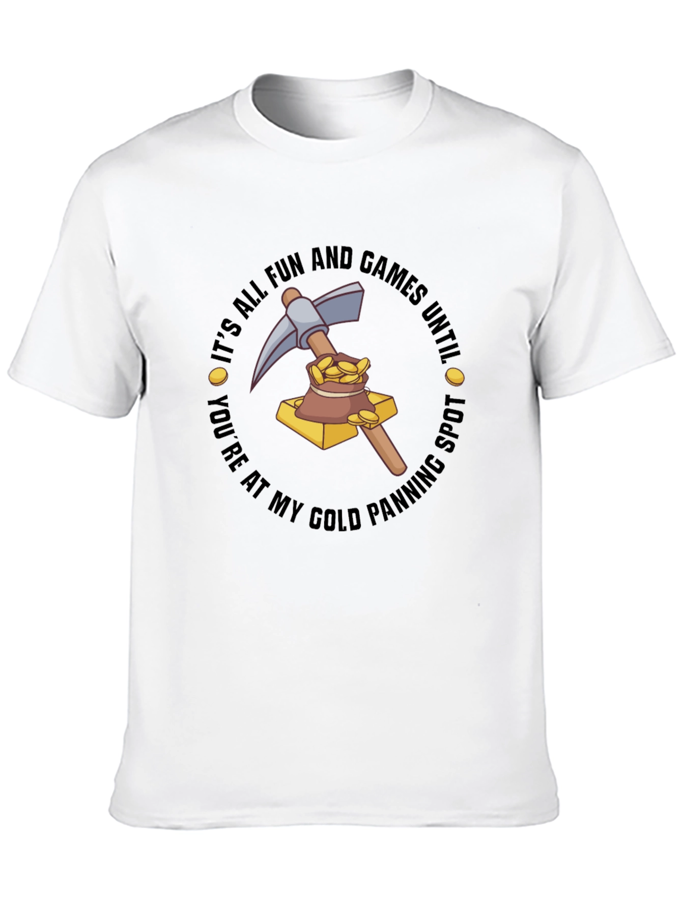 Gold Panning T-Shirt - Its All Fun & Games