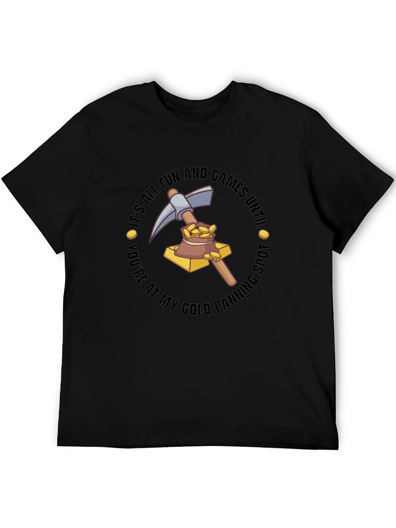 Gold Panning T-Shirt - Its All Fun & Games