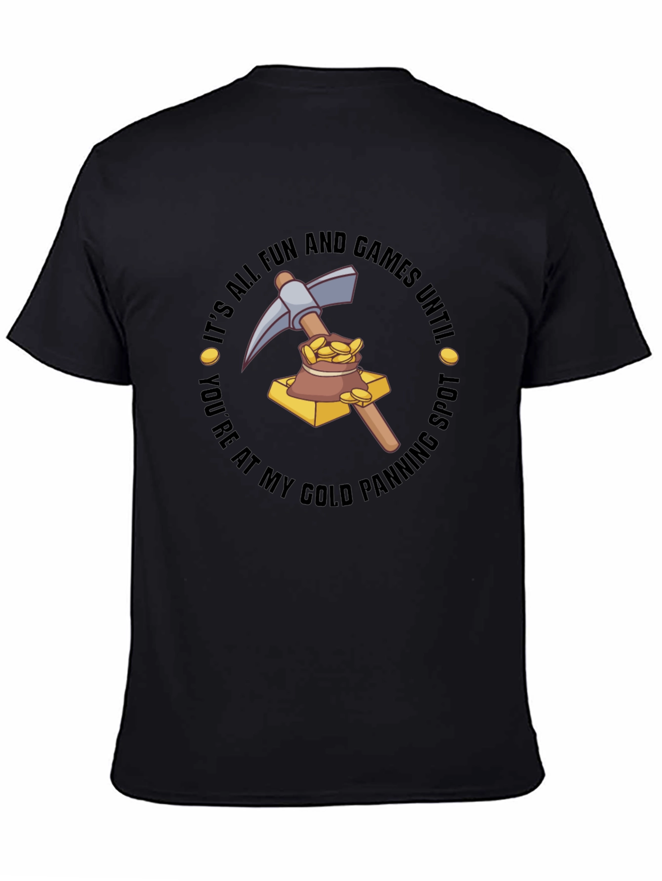Gold Panning T-Shirt - Its All Fun & Games