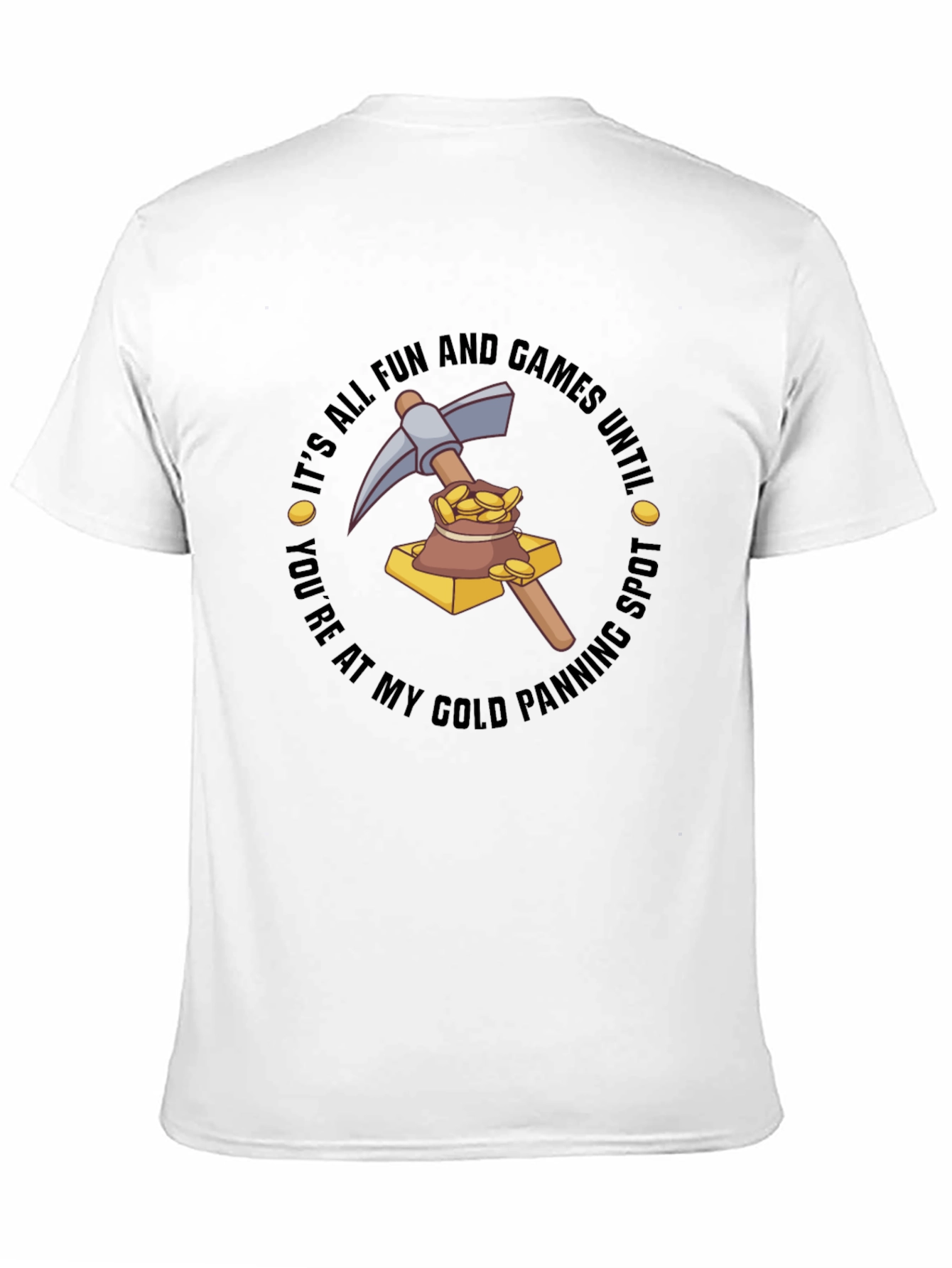 Gold Panning T-Shirt - Its All Fun & Games