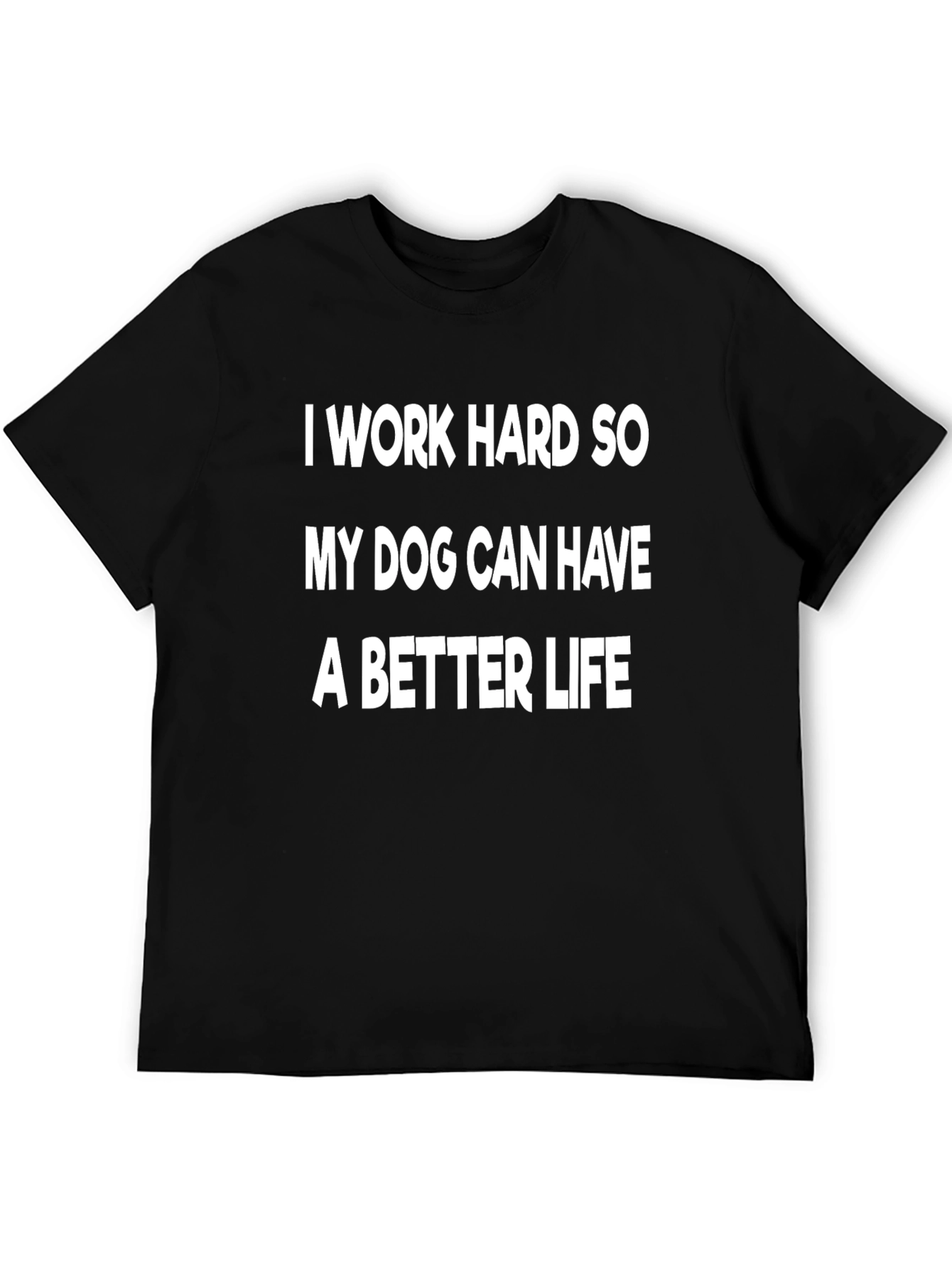 I Work Hard So My Dog T-Shirt