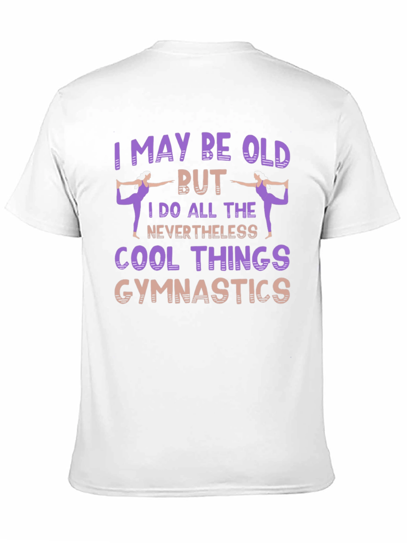 Gymnastics T-Shirt: I May Be Old