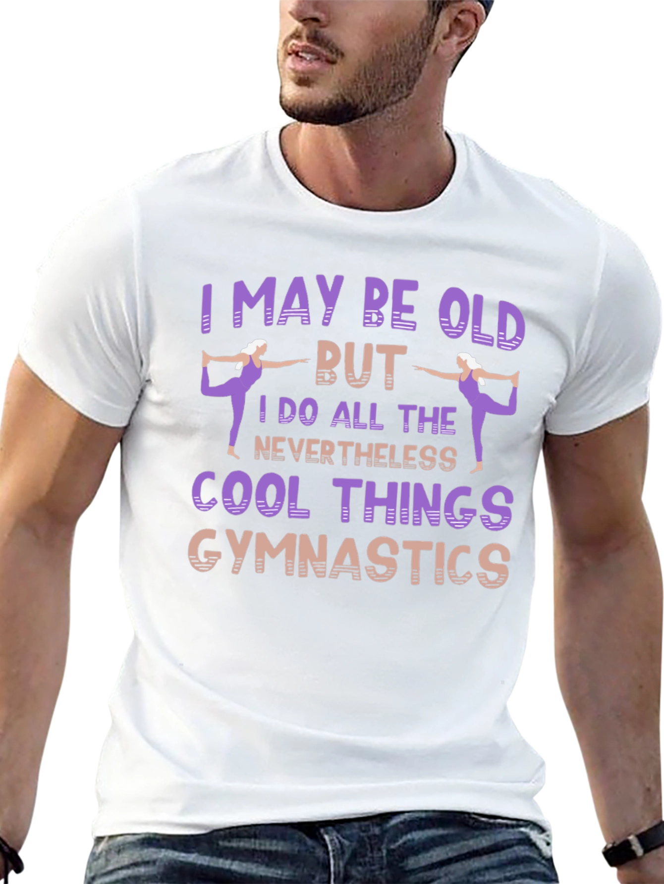 Gymnastics T-Shirt: I May Be Old