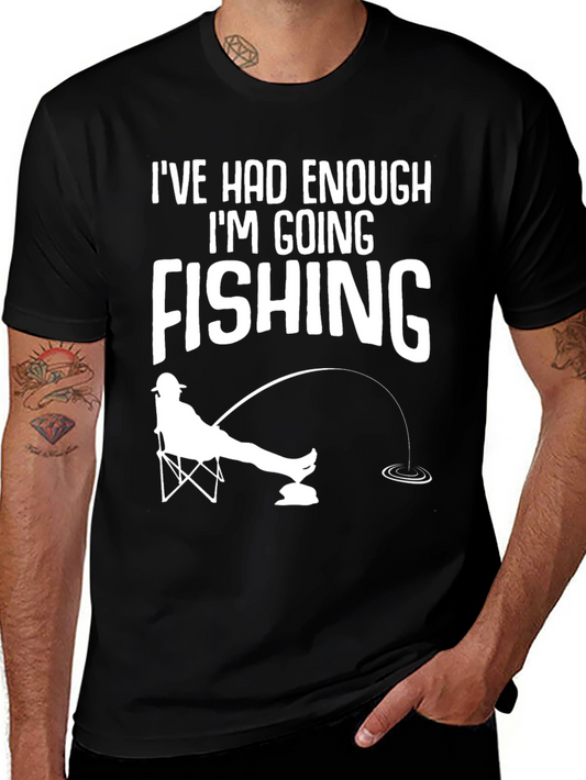 Funny Fishing T-Shirt - Ive Had Enough Im Going Fishing