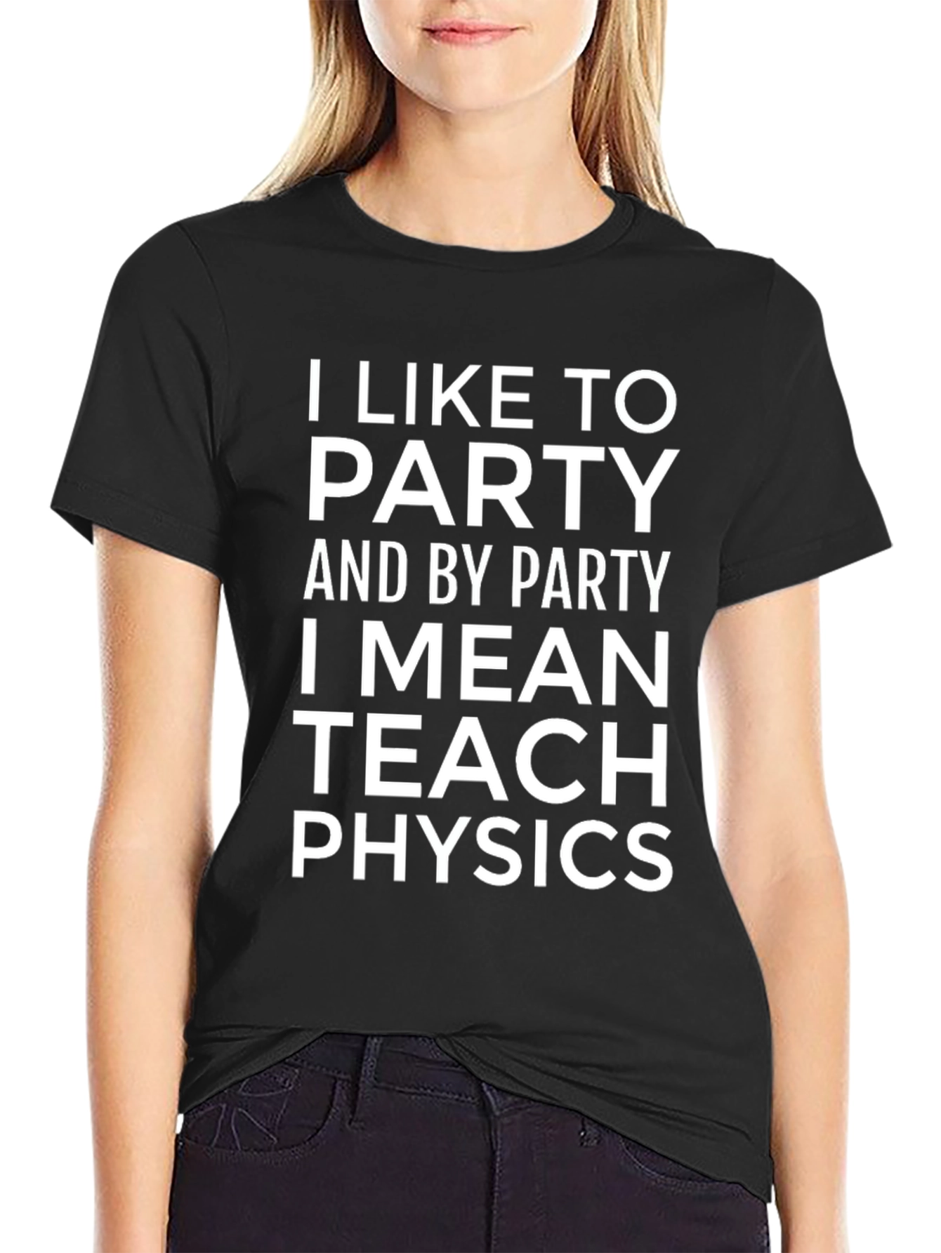I Like To Party Teach Physics T-Shirt