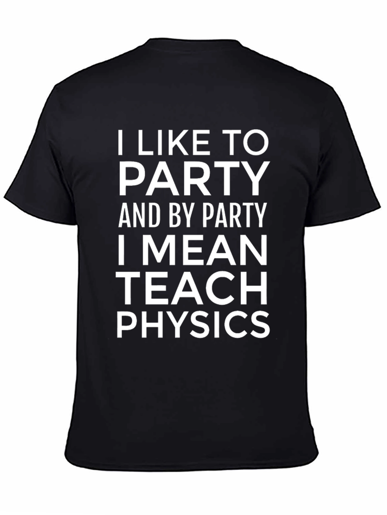 I Like To Party Teach Physics T-Shirt