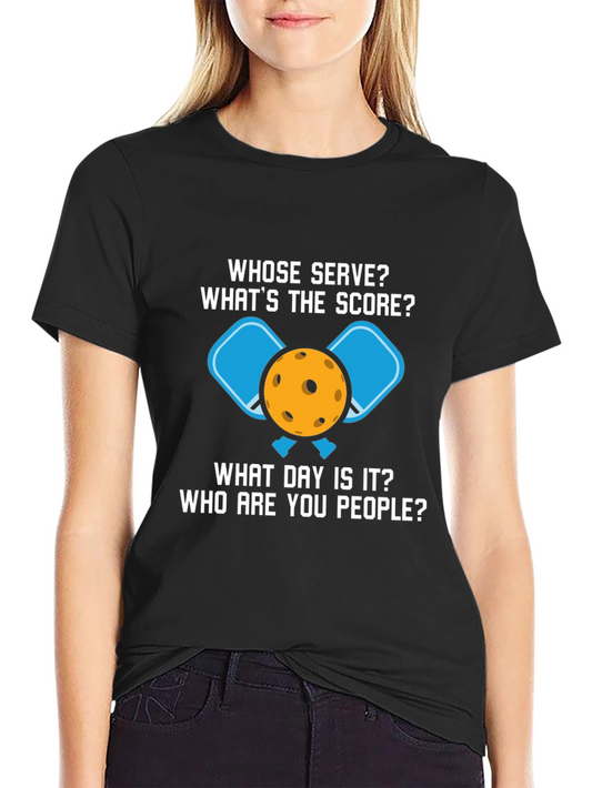 Pickleball T-Shirt: Whose Serve? Whats The Score?