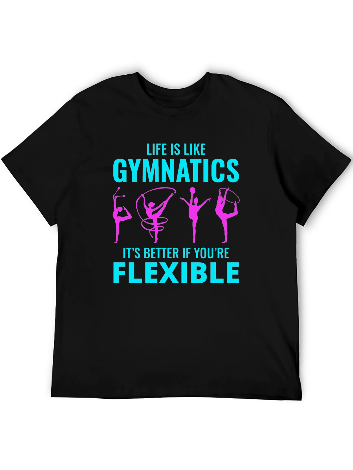 Gymnastics Life is Like Flexible T-Shirt