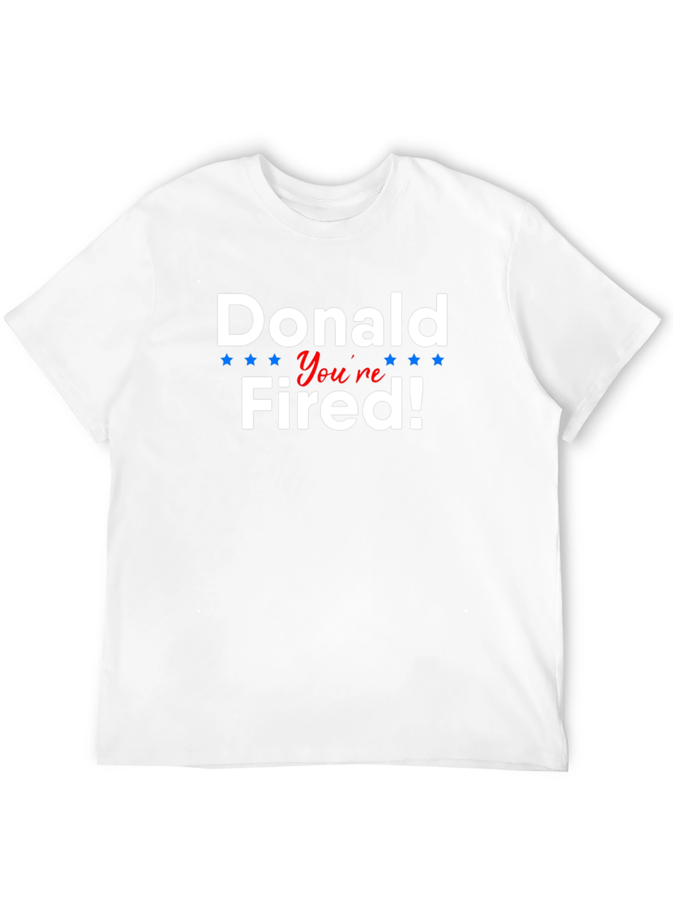 Donald Youre Fired! Political Humor T-Shirt