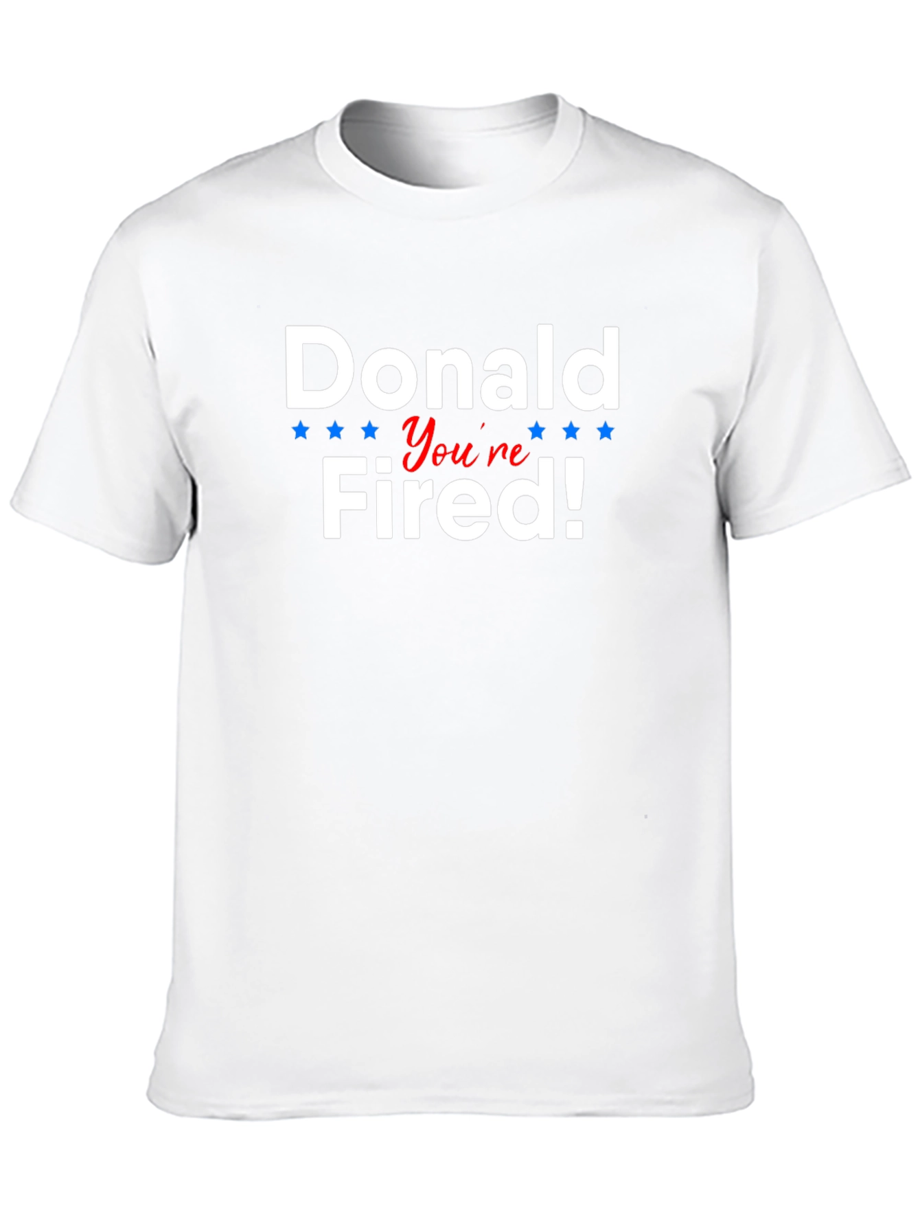 Donald Youre Fired! Political Humor T-Shirt