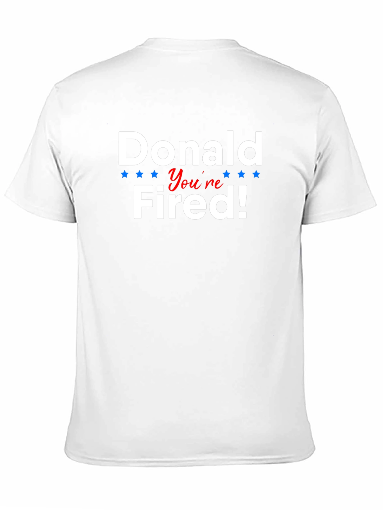 Donald Youre Fired! Political Humor T-Shirt