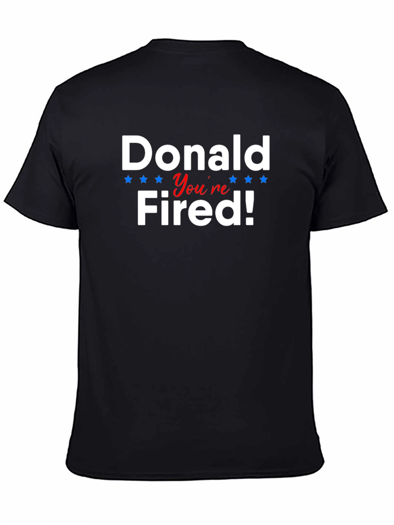 Donald Youre Fired! Political Humor T-Shirt