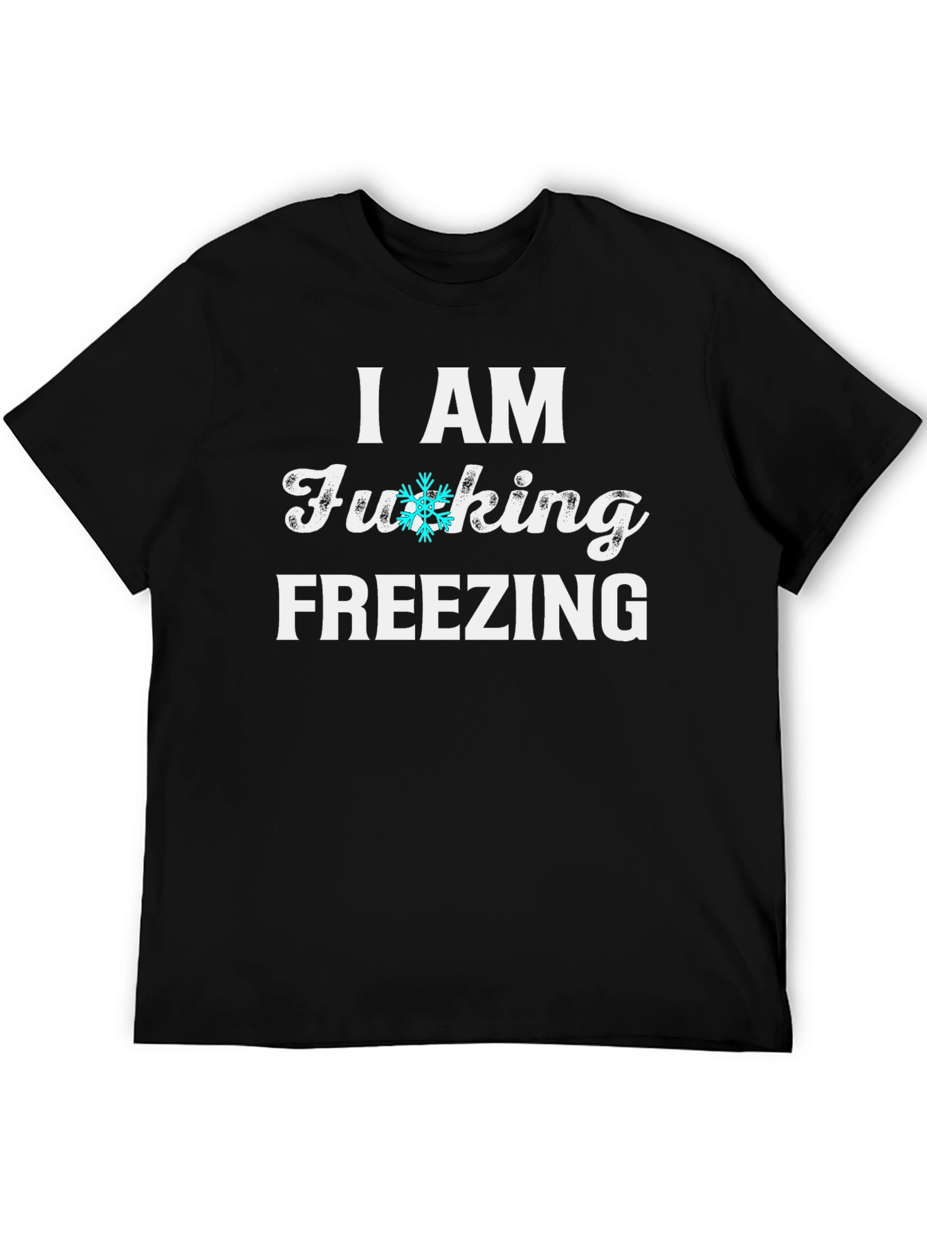 I AM FUCKING FREEZING Graphic Tee Novelty Shirt