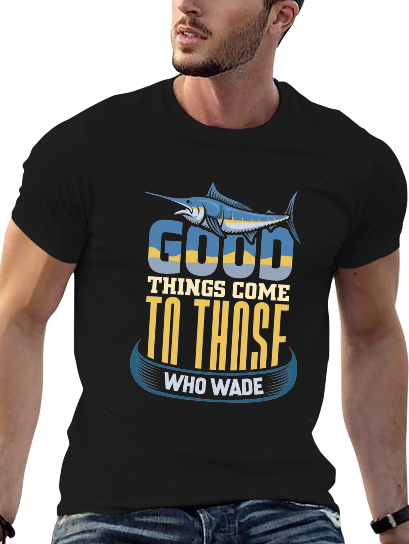 Fishing T-Shirt: Good Things Come To Those Who Wade