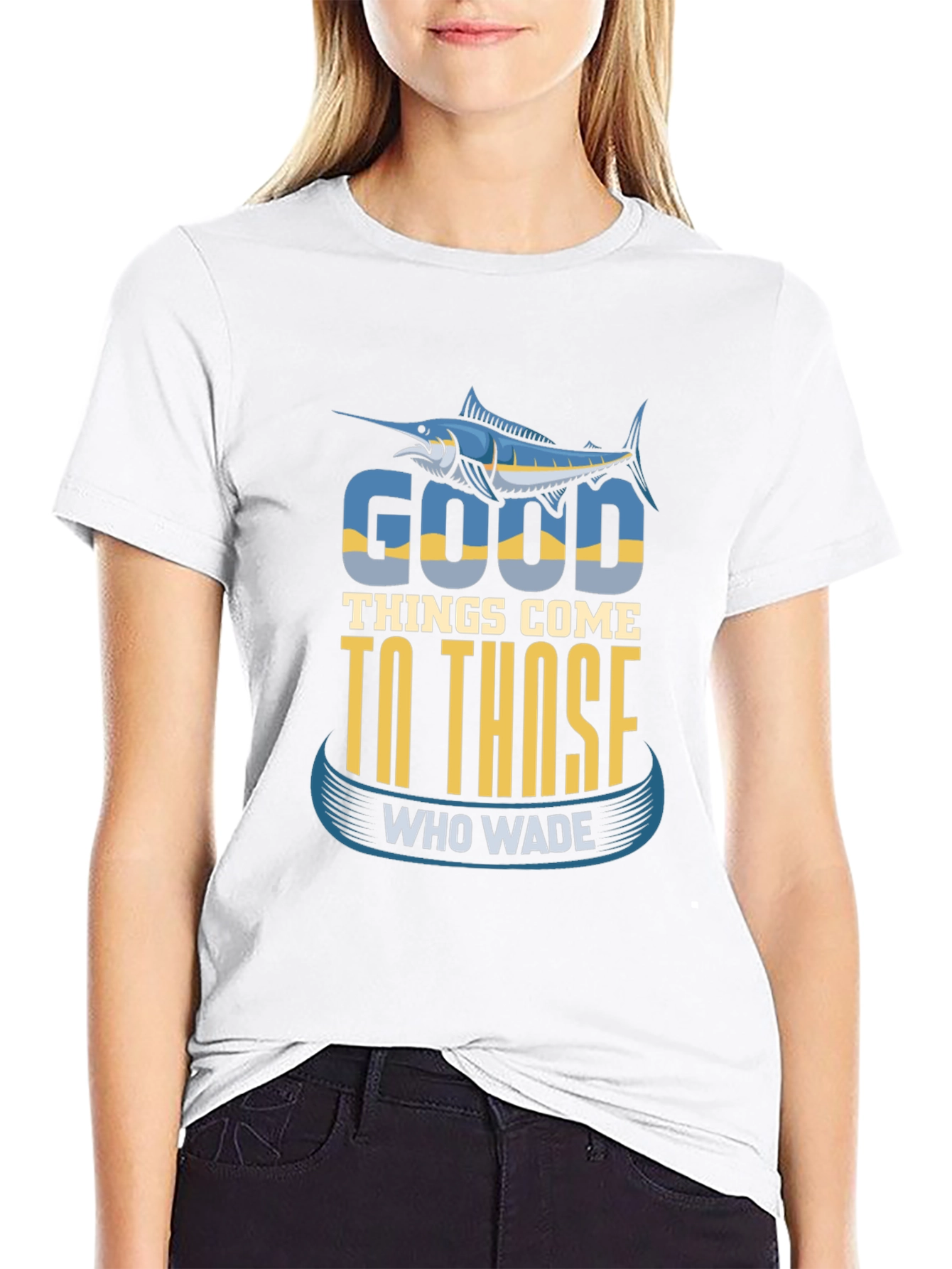 Fishing T-Shirt: Good Things Come To Those Who Wade
