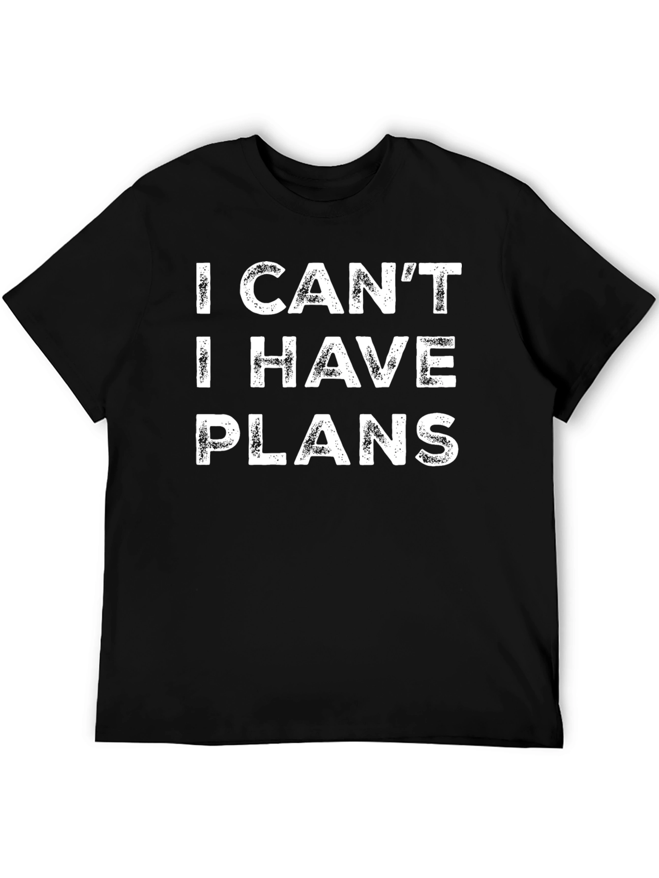I Cant I Have Plans - Funny Graphic T-Shirt