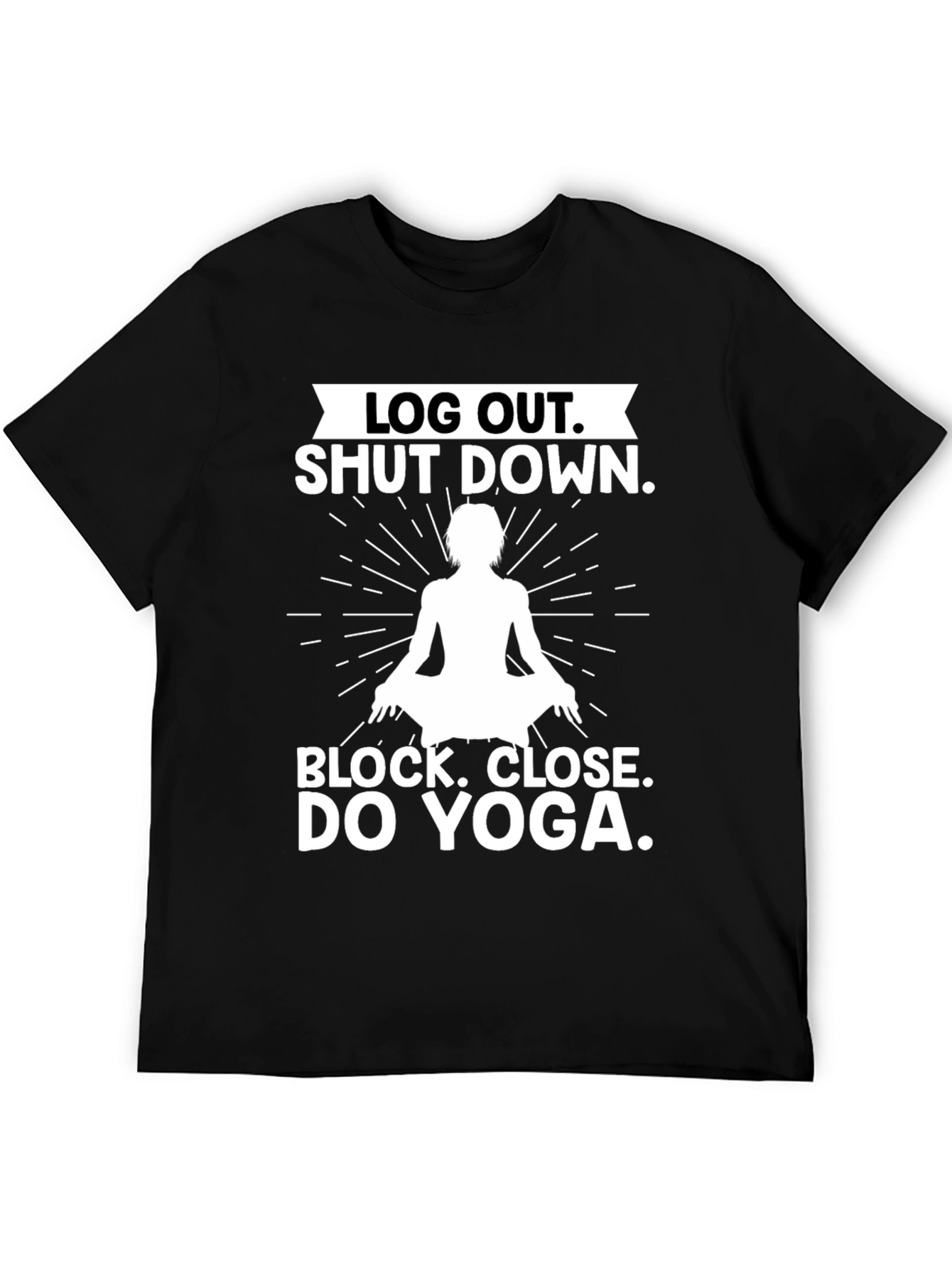 Log Out Shut Down Yoga T-Shirt