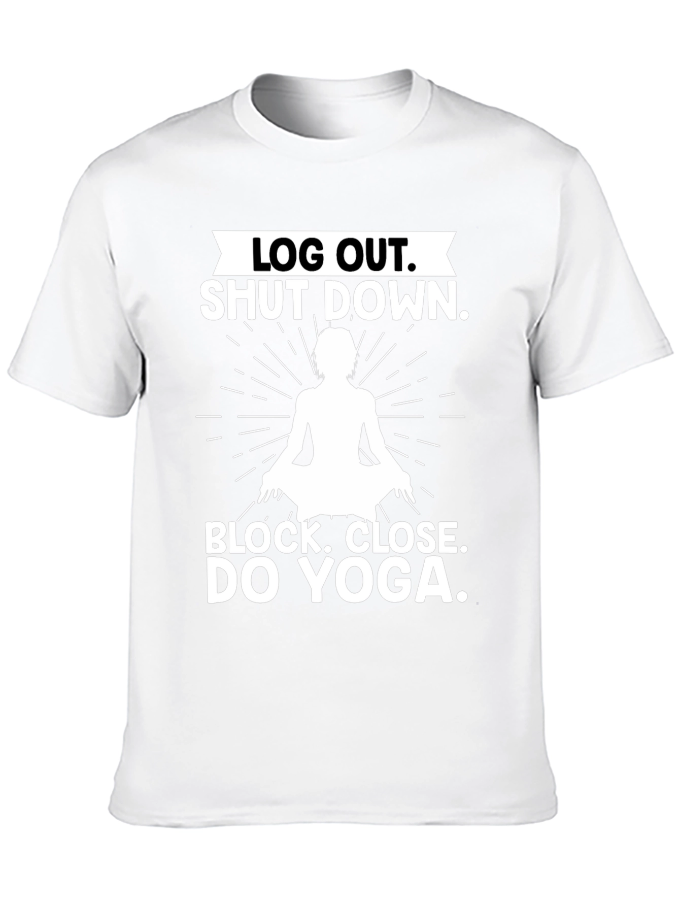 Log Out Shut Down Yoga T-Shirt