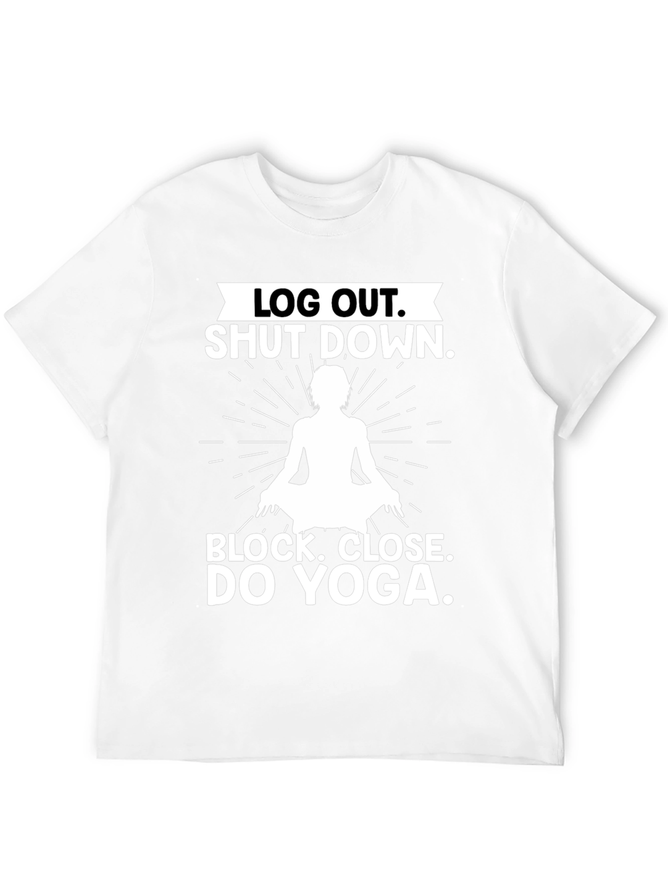 Log Out Shut Down Yoga T-Shirt