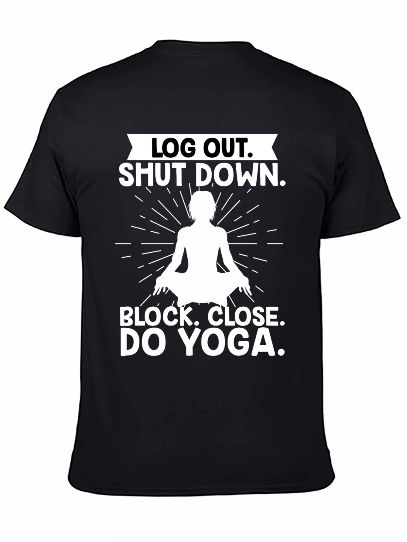 Log Out Shut Down Yoga T-Shirt