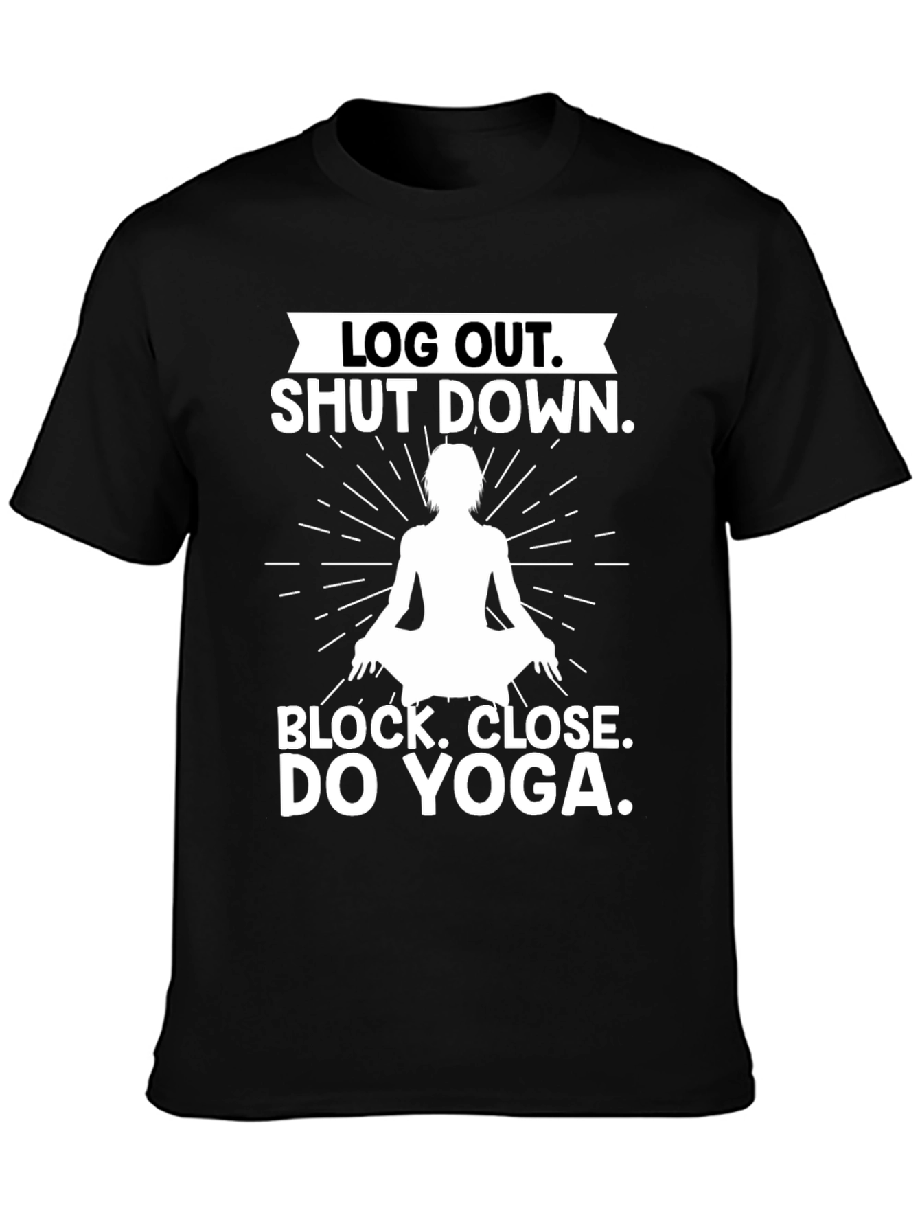 Log Out Shut Down Yoga T-Shirt