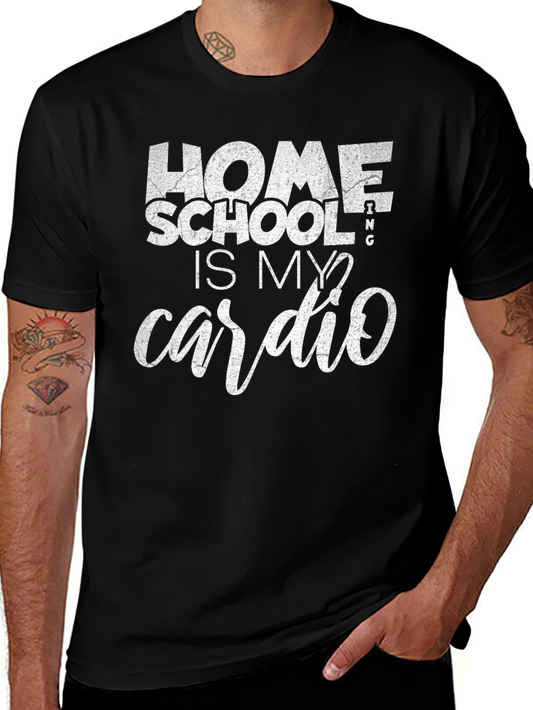 Homeschooling Is My Cardio T-Shirt
