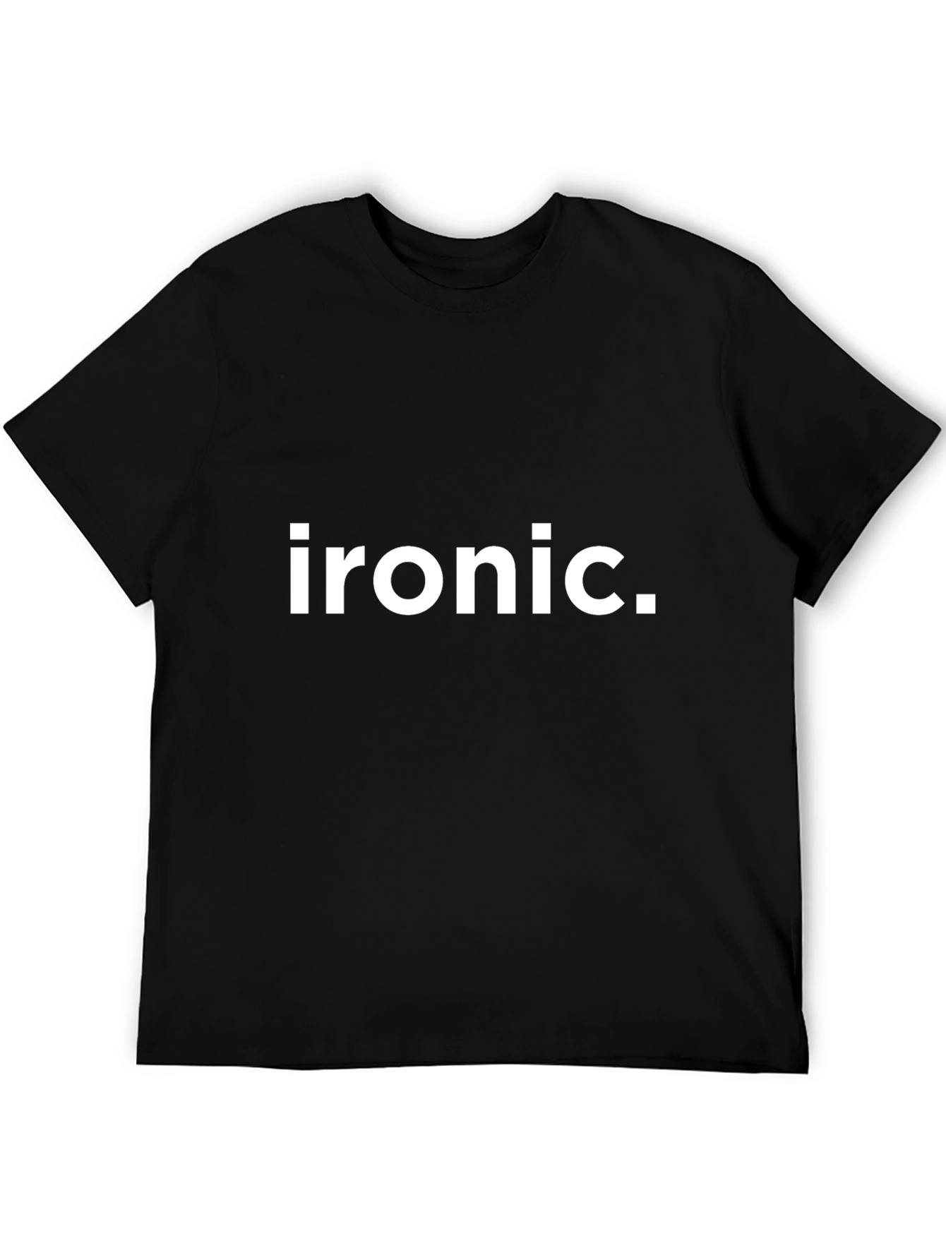 Ironic T-Shirt - Funny Sarcastic Statement Tee