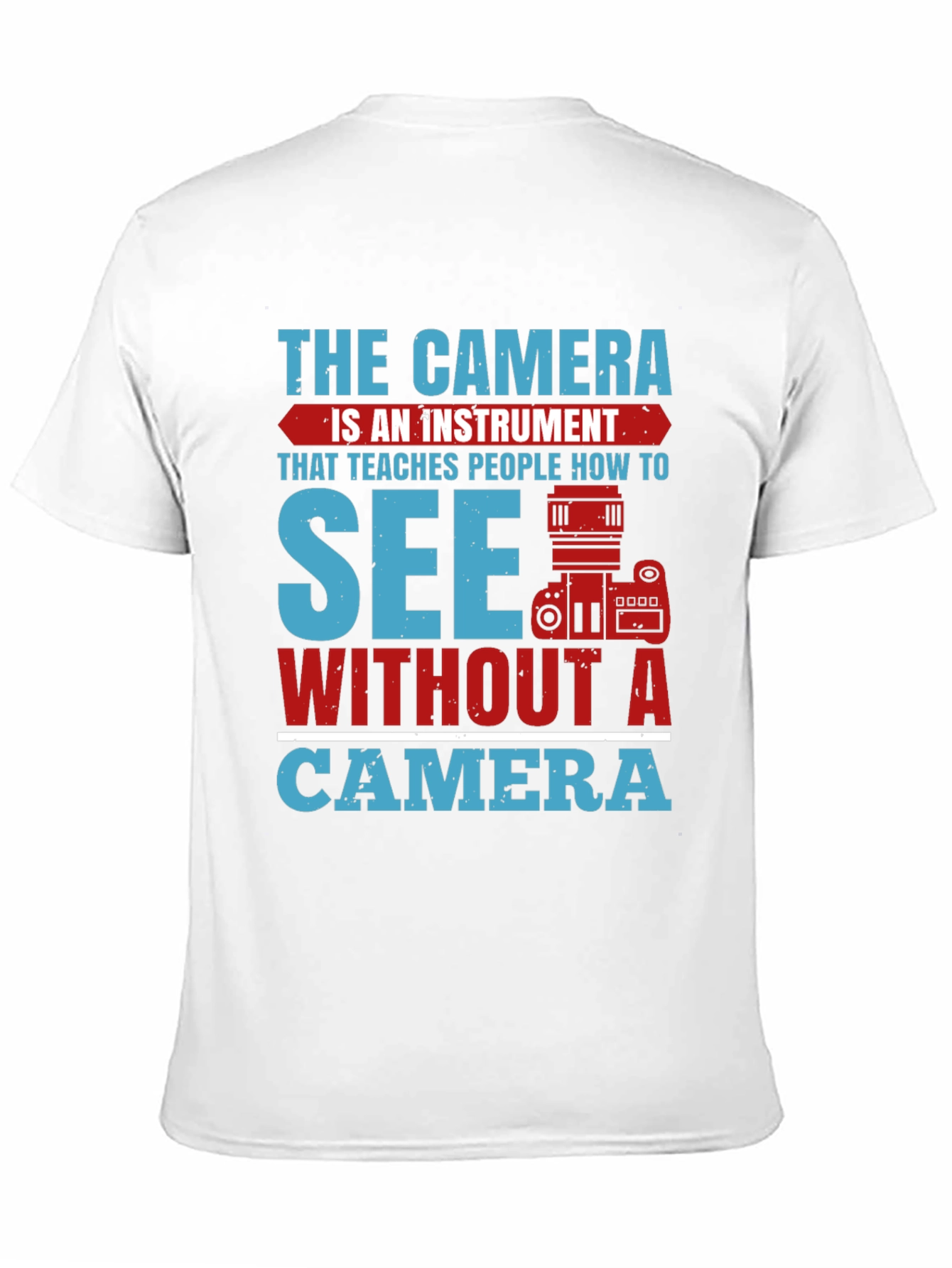 Photographers See Without A Camera Graphic T-Shirt