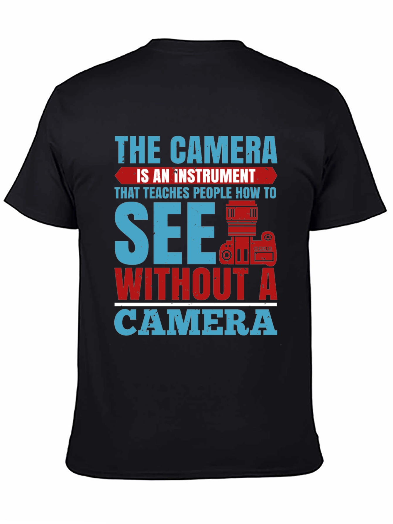 Photographers See Without A Camera Graphic T-Shirt