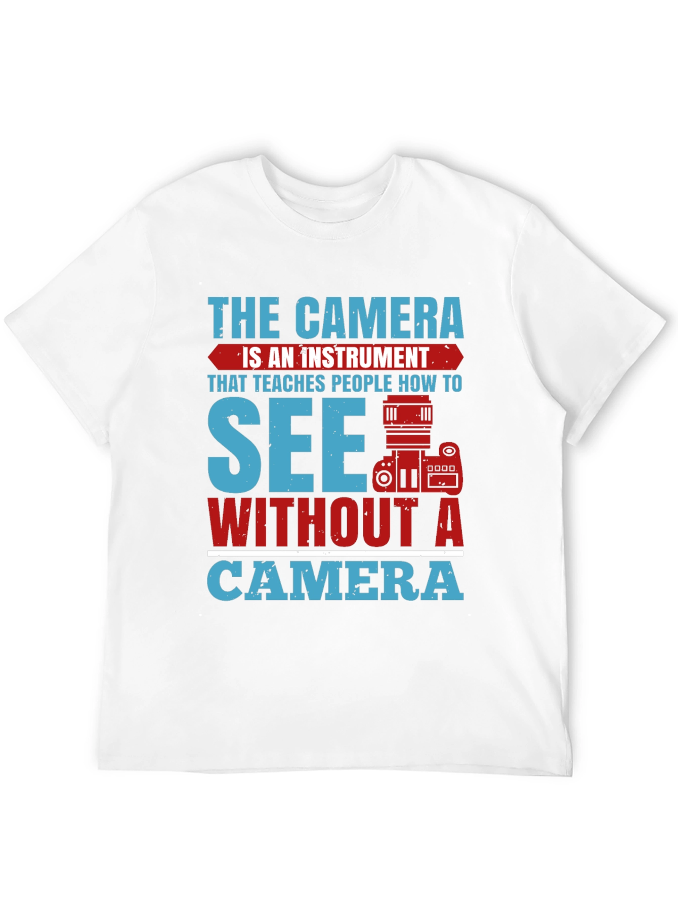 Photographers See Without A Camera Graphic T-Shirt