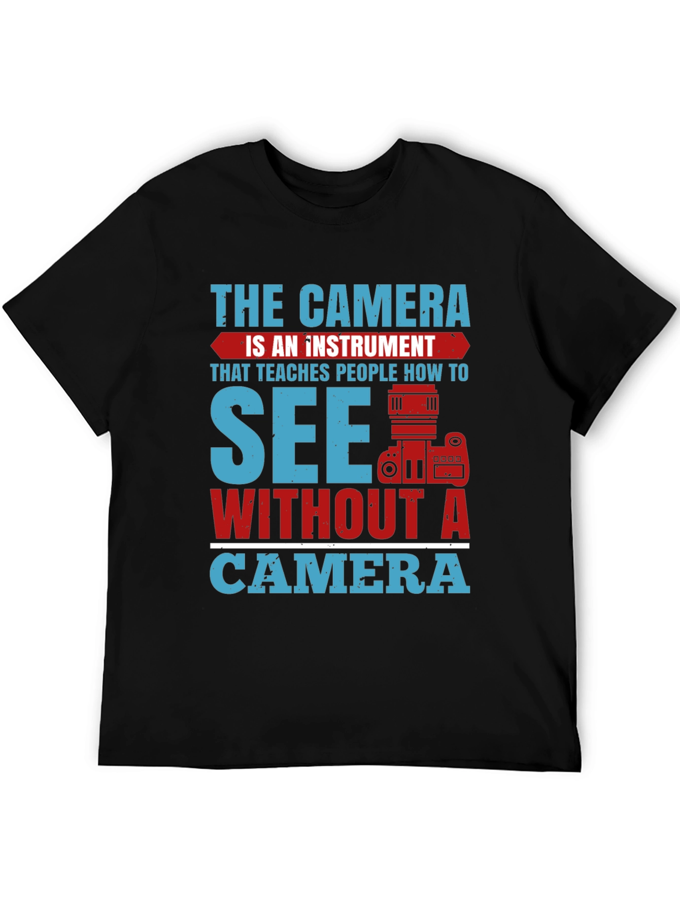 Photographers See Without A Camera Graphic T-Shirt