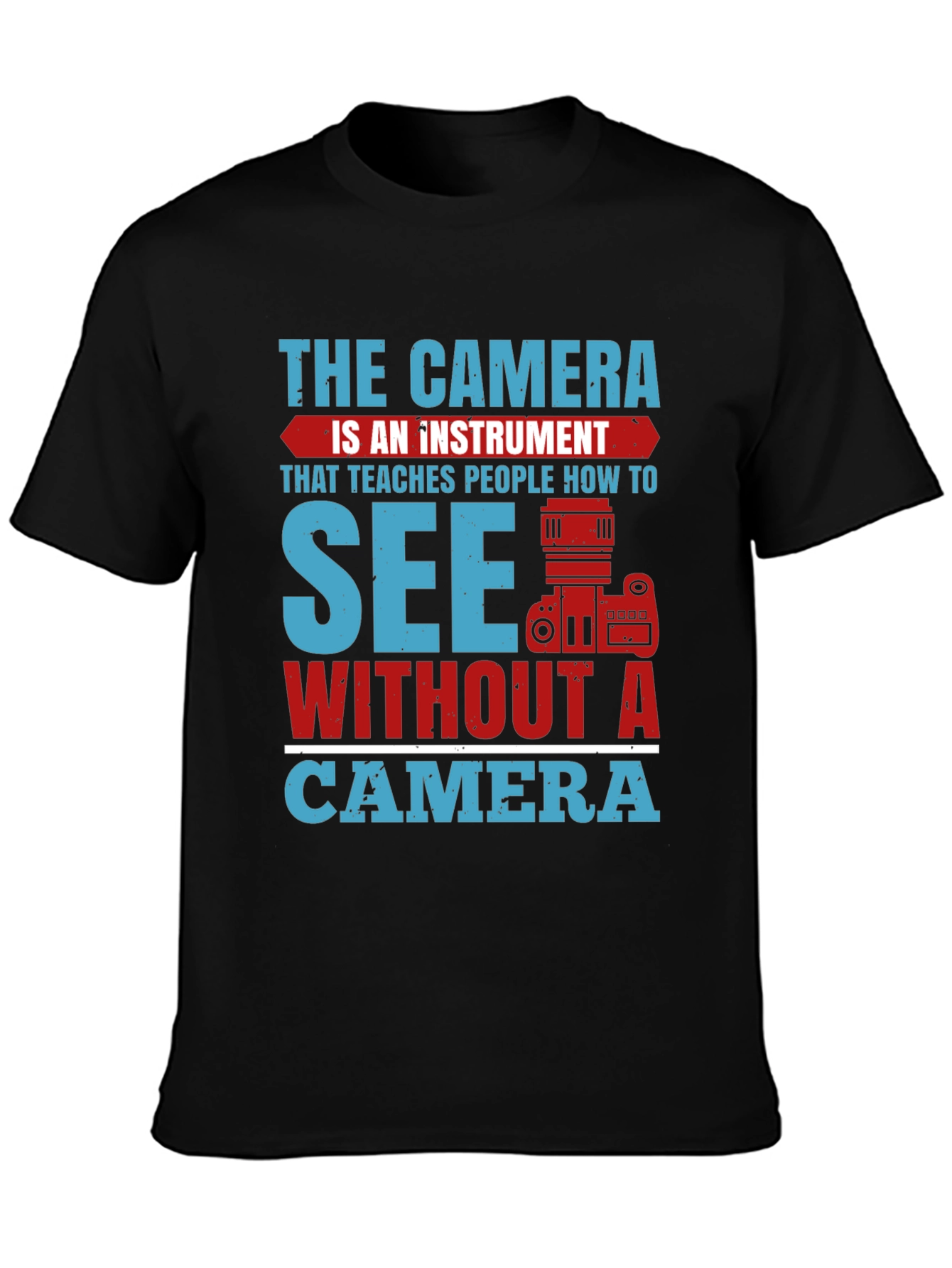 Photographers See Without A Camera Graphic T-Shirt