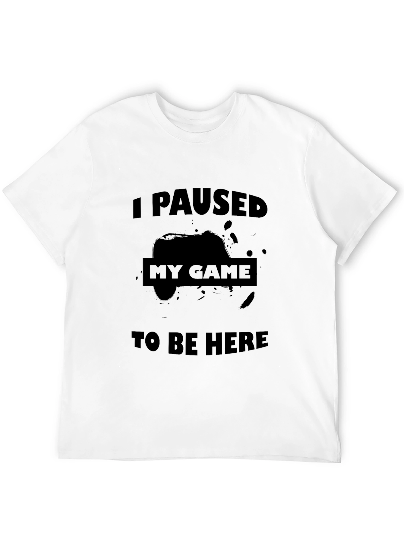 I Paused My Game T-Shirt - Gamer Apparel