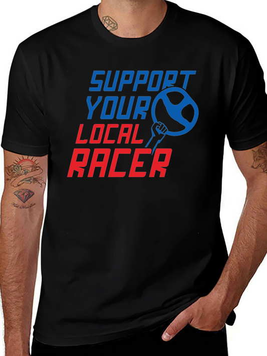 Support Your Local Racer T-Shirt - Auto Racing Fan Apparel