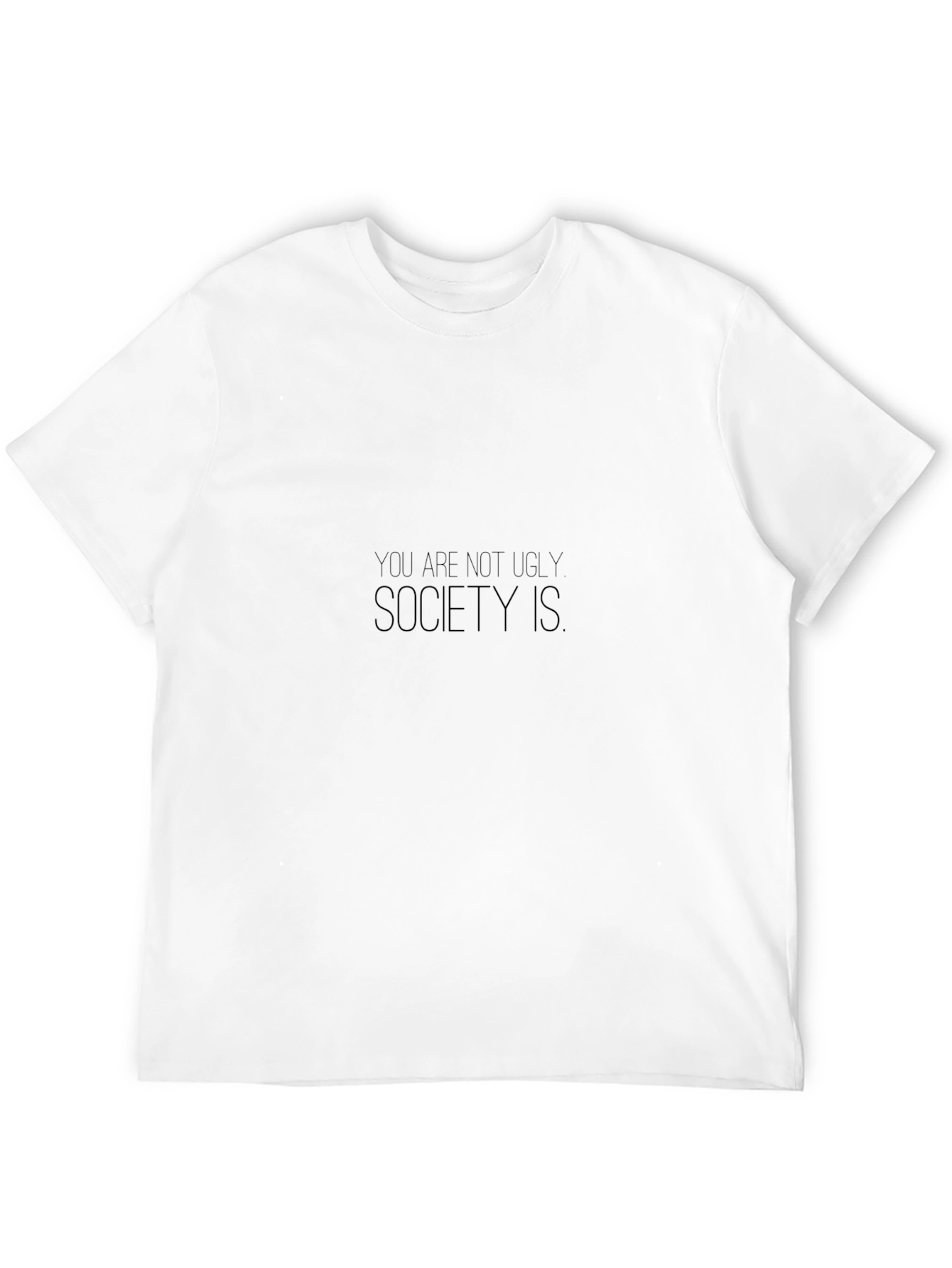 You Are Not Ugly Society Is Black T-Shirt