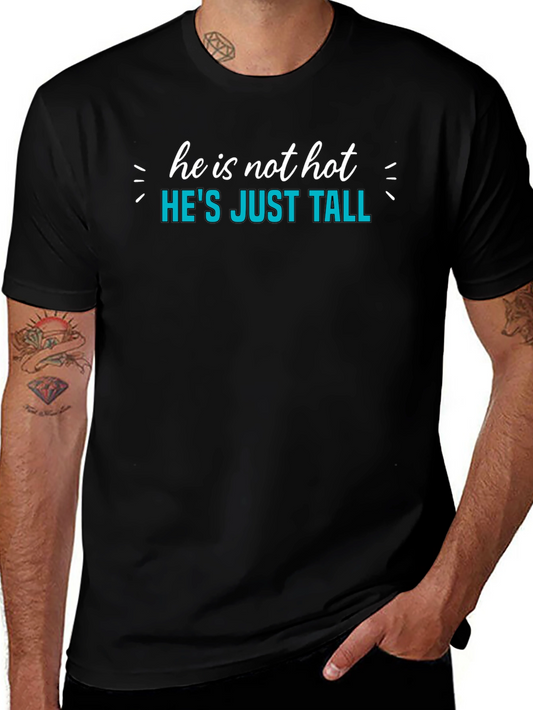 Hes Just Tall Graphic Tee - Novelty Humor T-Shirt